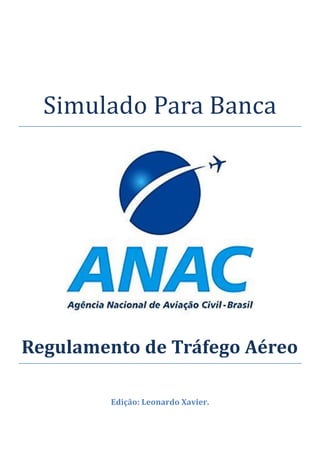 Simulado Para Banca
Regulamento de Tráfego Aéreo
Edição: Leonardo Xavier.
 