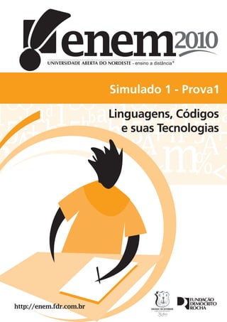 Simulado 1 - Prova1

Linguagens, Códigos
   e suas Tecnologias
 