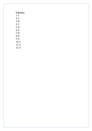 Gabarito:
1. C
2. C
3. B
4. C
5. D
6. A
7. D
8. B
9. A
10. C
11. A
12. A
 
