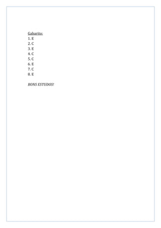 Gabarito:
1. E
2. C
3. E
4. C
5. C
6. E
7. C
8. E
BONS ESTUDOS!
 
