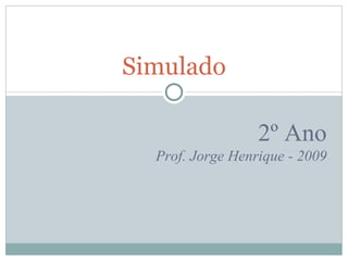 Simulado 2º Ano Prof. Jorge Henrique - 2009 