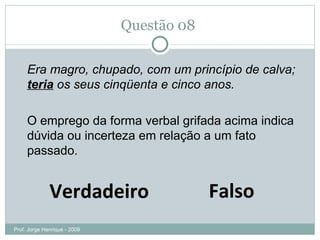 Questão 07  Falso Verdadeiro (UFS – 2002) O rodaque  de chita , veste  caseira  e  leve Os termos grifados são, respectivamente, expressão adjetiva e dois adjetivos. Casaco. Prof. Jorge Henrique - 2009 