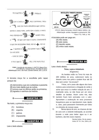 (A) demonstrou que era cuidadosa e paciente.
(B) era mais rápida que as outras.
(C) provou que os últimos serão os primeiros.
(D) agradou a senhora da história.
D ––––––––– QUESTÃO 04
––––––––––
D1 ––––––––– QUESTÃO 05
––––––––––
Leia o texto abaixo.
A bicicleta pode ser paga em:
(A) três vezes.
(B) seis vezes.
(C) dezoito vezes.
(D) vinte e seis vezes.
D ––––––––– QUESTÃO 06
––––––––––
Leia o texto abaixo.
2
 