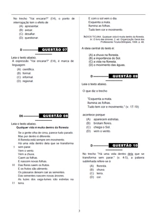 D ––––––––– QUESTÃO 07
––––––––––
Leia o texto abaixo.
D6 ––––––––– QUESTÃO 08
––––––––––
Leia o texto abaixo.
A ideia central do texto é:
(A) a chuva na floresta.
(B) a importância do Sol.
(C) a vida na floresta.
(D) o movimento das águas.
D ––––––––– QUESTÃO 09
––––––––––
Leia o texto abaixo.
D ––––––––– QUESTÃO 10
––––––––––
3
 