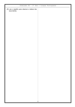 Simulado 04 – 5º Ano - Lingua Portuguesa
(D) usa o espelho para observar a beleza dos
seus dentes.
4
 