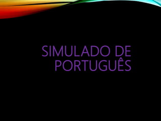SIMULADO DE
PORTUGUÊS
 