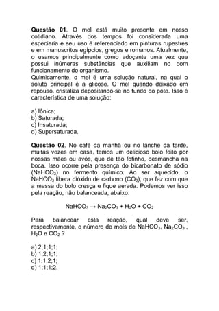 Questão 01. O mel está muito presente em nosso
cotidiano. Através dos tempos foi considerada uma
especiaria e seu uso é re...
