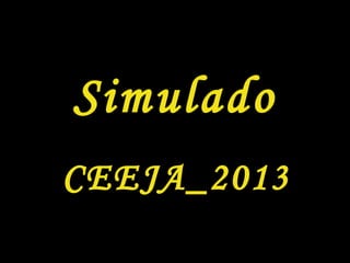 Simulado
CEEJA_2013
 