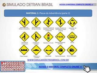 WWW.SIMULADODETRANBRASIL.COM.BR
ACESSE O MATERIAL COMPLETO ONLINE >>
ACESSE O MATERIAL COMPLETO ONLINE >>
MATERIAL 1: Placas de Advertência (parte 2)
 