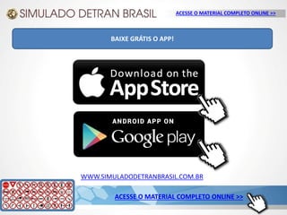 WWW.SIMULADODETRANBRASIL.COM.BR
ACESSE O MATERIAL COMPLETO ONLINE >>
ACESSE O MATERIAL COMPLETO ONLINE >>
BAIXE GRÁTIS O APP!
 