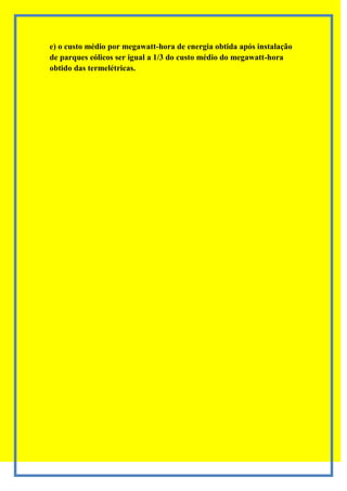 e) o custo médio por megawatt-hora de energia obtida após instalação
de parques eólicos ser igual a 1/3 do custo médio do megawatt-hora
obtido das termelétricas.
 