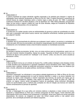 2




07. A
    HABILIDADE 21
    A palavra Apartheid de origem africânder significa separação e foi adotada para designar...