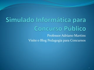 Professor Adriano Martins 
Visite o Blog Pedagogia para Concursos 
1 
 