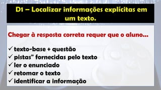 Chegar à resposta correta requer que o aluno...
✓texto-base + questão
✓pistas" fornecidas pelo texto
✓ler o enunciado
✓retomar o texto
✓identificar a informação
 