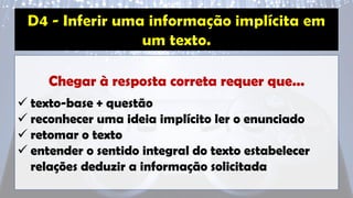 Chegar à resposta correta requer que...
✓ texto-base + questão
✓ reconhecer uma ideia implícito ler o enunciado
✓ retomar o texto
✓ entender o sentido integral do texto estabelecer
relações deduzir a informação solicitada
 