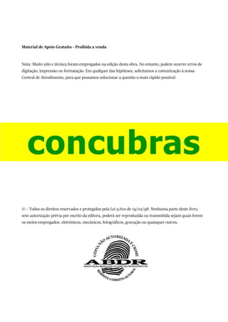 Material de Apoio Gratuito - Proibida a venda
Nota: Muito zelo e técnica foram empregados na edição desta obra. No entanto, podem ocorrer erros de
digitação, impressão ou formatação. Em qualquer das hipóteses, solicitamos a comunicação à nossa
Central de Atendimento, para que possamos solucionar a questão o mais rápido possível.
© - Todos os direitos reservados e protegidos pela Lei 9.610 de 19/02/98. Nenhuma parte deste livro,
sem autorização prévia por escrito da editora, poderá ser reproduzida ou transmitida sejam quais forem
os meios empregados: eletrônicos, mecânicos, fotográﬁcos, gravação ou quaisquer outros.
 