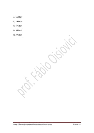 www.fabioprojetogaleao@hotmail.com[Digite texto] Página 11
A) 619 ton
B) 293 ton
C) 196 ton
D) 392 ton
E) 201 ton
 