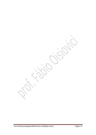 www.fabioprojetogaleao@hotmail.com[Digite texto] Página 12
 