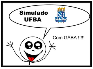 Simulado
 UFBA


           Com GABA !!!!!
 