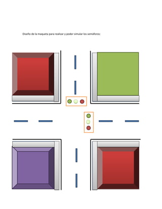 Diseño de la maqueta para realizar y poder simular los semáforos:
 