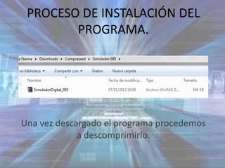 PROCESO DE INSTALACIÓN DEL
        PROGRAMA.




Una vez descargado el programa procedemos
             a descomprimirlo.
 