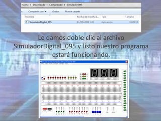 Le damos doble clic al archivo
SimuladorDigital_095 y listo nuestro programa
            estará funcionando.
 