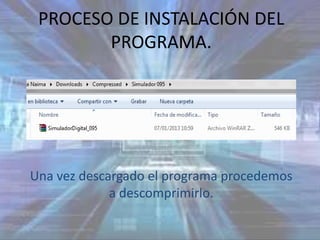 PROCESO DE INSTALACIÓN DEL
        PROGRAMA.




Una vez descargado el programa procedemos
             a descomprimirlo.
 