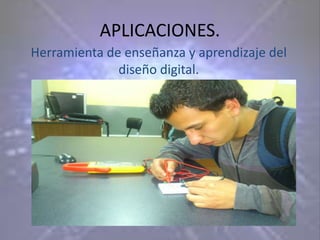 APLICACIONES.
Herramienta de enseñanza y aprendizaje del
              diseño digital.
 