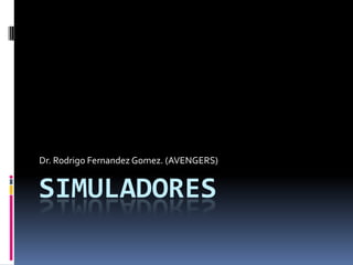 Dr. Rodrigo Fernandez Gomez. (AVENGERS)


SIMULADORES
 