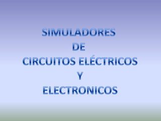 SIMULADORES  DE  CIRCUITOS ELÉCTRICOS Y ELECTRONICOS 