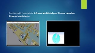 Administración hospitalaria: Software MedModel para Simular y Analizar
Sistemas hospitalarios
 