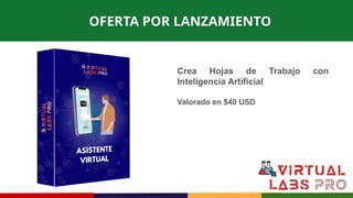 OFERTA POR LANZAMIENTO
Crea Hojas de Trabajo con
Inteligencia Artificial
Valorado en $40 USD
 