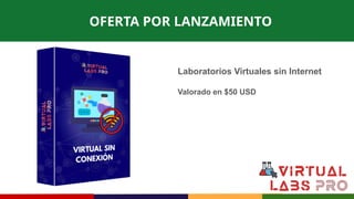 OFERTA POR LANZAMIENTO
Laboratorios Virtuales sin Internet
Valorado en $50 USD
 