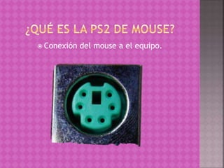  Conexión del mouse a el equipo.
 