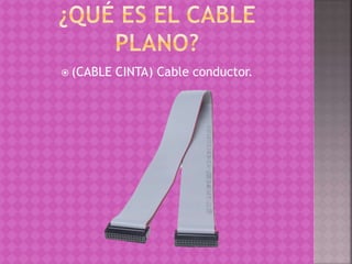  (CABLE CINTA) Cable conductor.
 