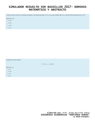 SIMULADOR RESUELTO SER BACHILLER 2017- DOMINIO
MATEMÁTICO Y ABSTRACTO
Elaborado por: Prof. Diego Martínez Rubio
ASESORÍAS ACADÉMICAS “MARTÍNEZ RUBIO”
La Maná-Cotopaxi
 