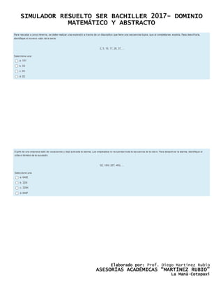 SIMULADOR RESUELTO SER BACHILLER 2017- DOMINIO
MATEMÁTICO Y ABSTRACTO
Elaborado por: Prof. Diego Martínez Rubio
ASESORÍAS ACADÉMICAS “MARTÍNEZ RUBIO”
La Maná-Cotopaxi
 