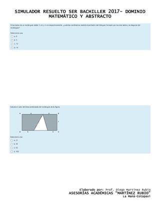 SIMULADOR RESUELTO SER BACHILLER 2017- DOMINIO
MATEMÁTICO Y ABSTRACTO
Elaborado por: Prof. Diego Martínez Rubio
ASESORÍAS ACADÉMICAS “MARTÍNEZ RUBIO”
La Maná-Cotopaxi
 