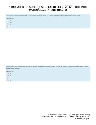 SIMULADOR RESUELTO SER BACHILLER 2017- DOMINIO
MATEMÁTICO Y ABSTRACTO
Elaborado por: Prof. Diego Martínez Rubio
ASESORÍAS ACADÉMICAS “MARTÍNEZ RUBIO”
La Maná-Cotopaxi
 