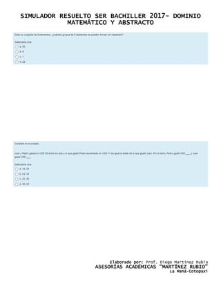 SIMULADOR RESUELTO SER BACHILLER 2017- DOMINIO
MATEMÁTICO Y ABSTRACTO
Elaborado por: Prof. Diego Martínez Rubio
ASESORÍAS ACADÉMICAS “MARTÍNEZ RUBIO”
La Maná-Cotopaxi
 