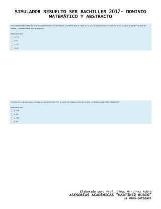 SIMULADOR RESUELTO SER BACHILLER 2017- DOMINIO
MATEMÁTICO Y ABSTRACTO
Elaborado por: Prof. Diego Martínez Rubio
ASESORÍAS ACADÉMICAS “MARTÍNEZ RUBIO”
La Maná-Cotopaxi
 