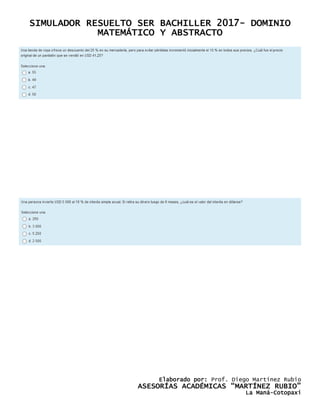 SIMULADOR RESUELTO SER BACHILLER 2017- DOMINIO
MATEMÁTICO Y ABSTRACTO
Elaborado por: Prof. Diego Martínez Rubio
ASESORÍAS ACADÉMICAS “MARTÍNEZ RUBIO”
La Maná-Cotopaxi
 