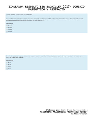 SIMULADOR RESUELTO SER BACHILLER 2017- DOMINIO
MATEMÁTICO Y ABSTRACTO
Elaborado por: Prof. Diego Martínez Rubio
ASESORÍAS ACADÉMICAS “MARTÍNEZ RUBIO”
La Maná-Cotopaxi
 