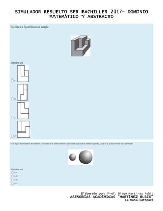 SIMULADOR RESUELTO SER BACHILLER 2017- DOMINIO
MATEMÁTICO Y ABSTRACTO
Elaborado por: Prof. Diego Martínez Rubio
ASESORÍAS ACADÉMICAS “MARTÍNEZ RUBIO”
La Maná-Cotopaxi
 