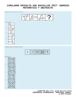 SIMULADOR RESUELTO SER BACHILLER 2017- DOMINIO
MATEMÁTICO Y ABSTRACTO
Elaborado por: Prof. Diego Martínez Rubio
ASESORÍAS ACADÉMICAS “MARTÍNEZ RUBIO”
La Maná-Cotopaxi
 