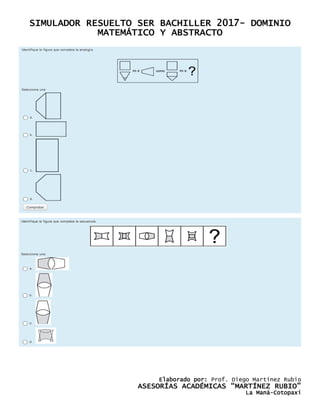 SIMULADOR RESUELTO SER BACHILLER 2017- DOMINIO
MATEMÁTICO Y ABSTRACTO
Elaborado por: Prof. Diego Martínez Rubio
ASESORÍAS ACADÉMICAS “MARTÍNEZ RUBIO”
La Maná-Cotopaxi
 