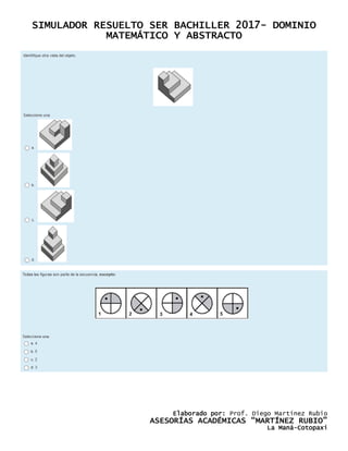 SIMULADOR RESUELTO SER BACHILLER 2017- DOMINIO
MATEMÁTICO Y ABSTRACTO
Elaborado por: Prof. Diego Martínez Rubio
ASESORÍAS ACADÉMICAS “MARTÍNEZ RUBIO”
La Maná-Cotopaxi
 