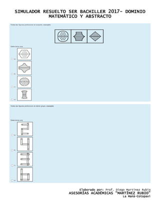 SIMULADOR RESUELTO SER BACHILLER 2017- DOMINIO
MATEMÁTICO Y ABSTRACTO
Elaborado por: Prof. Diego Martínez Rubio
ASESORÍAS ACADÉMICAS “MARTÍNEZ RUBIO”
La Maná-Cotopaxi
 