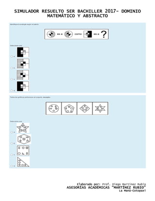 SIMULADOR RESUELTO SER BACHILLER 2017- DOMINIO
MATEMÁTICO Y ABSTRACTO
Elaborado por: Prof. Diego Martínez Rubio
ASESORÍAS ACADÉMICAS “MARTÍNEZ RUBIO”
La Maná-Cotopaxi
 