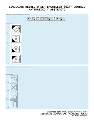SIMULADOR RESUELTO SER BACHILLER 2017- DOMINIO
MATEMÁTICO Y ABSTRACTO
Elaborado por: Prof. Diego Martínez Rubio
ASESORÍAS ACADÉMICAS “MARTÍNEZ RUBIO”
La Maná-Cotopaxi
 